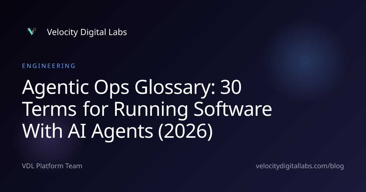 Agentic Ops Glossary: 30 Terms for Running Software With AI Agents (2026)